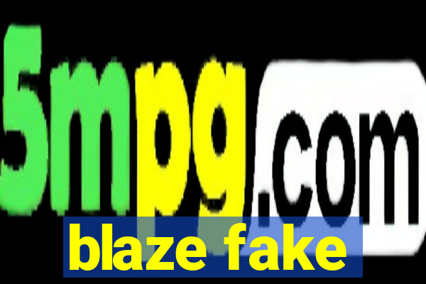 blaze fake